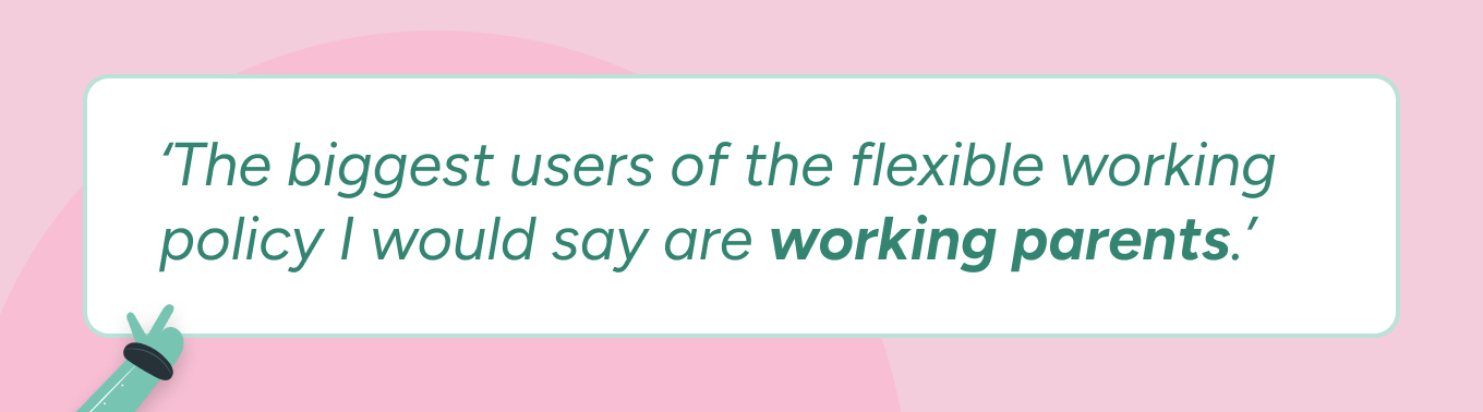 A quote from Rachel Utting on a pink background. The quote reads: 'The biggest users of the flexible working policy I would say are working parents.’