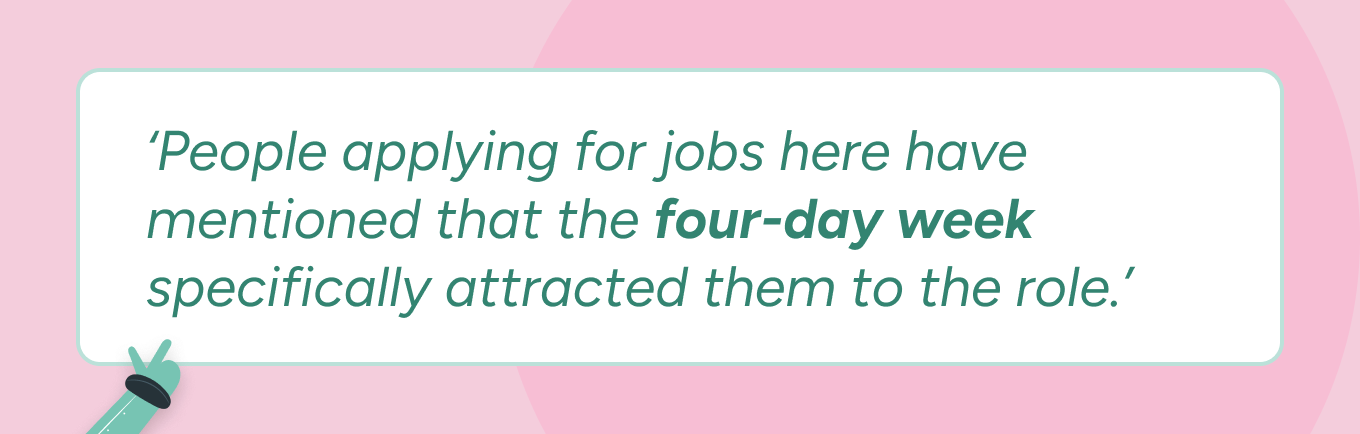 A quote from Gareth Hoyle on a pink background. The quote reads: ‘People applying for jobs here have mentioned that the four-day week specifically attracted them to the role.’